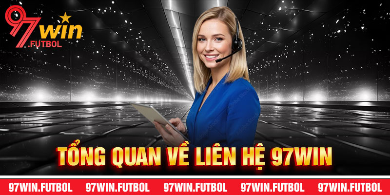 Tổng Quan Về Liên Hệ 97Win