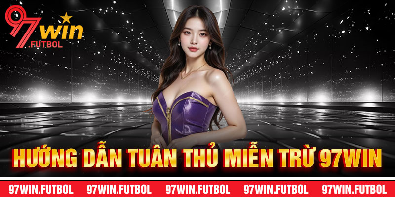 Hướng Dẫn Tuân Thủ Miễn Trừ Trách Nhiệm 97Win