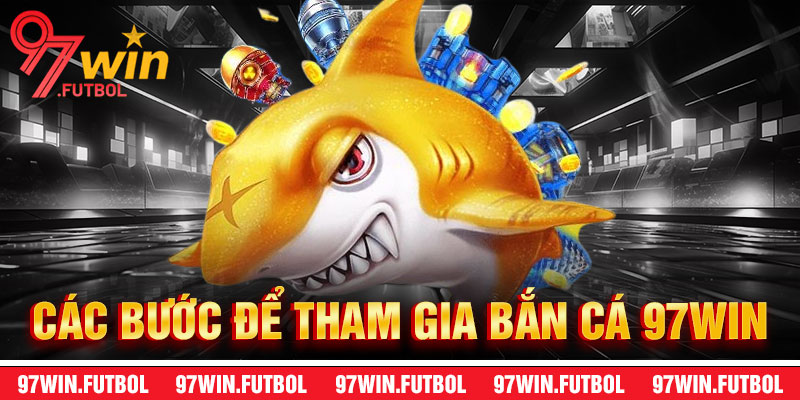Các Hành Động Cần làm Để Tham Gia 97Win