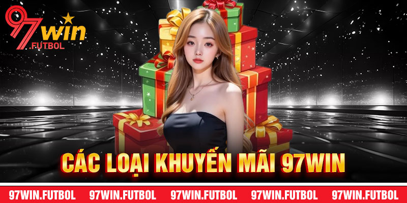 Các Loại Khuyến Mãi 97Win