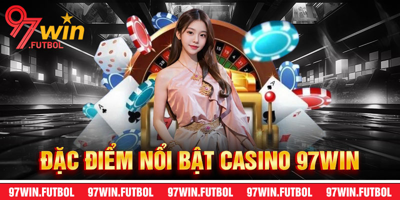 Đặc Điểm Nổi Bật Của Casino 97Win