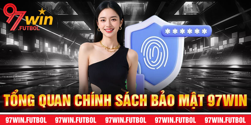 Tổng Quan Về Chính Sách Bảo Mật 97Win