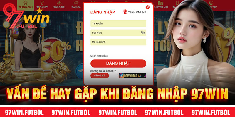 Vấn Đề Phát Sinh Thường Thấy Khi Đăng Nhập 97Win