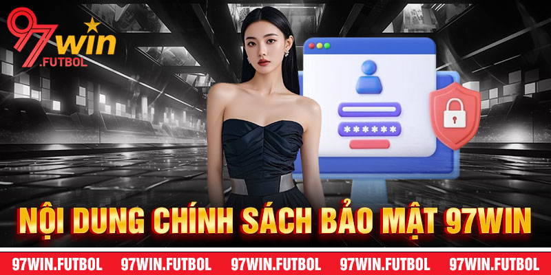 Nội Dung Chính Của Chính Sách Bảo Mật 97Win