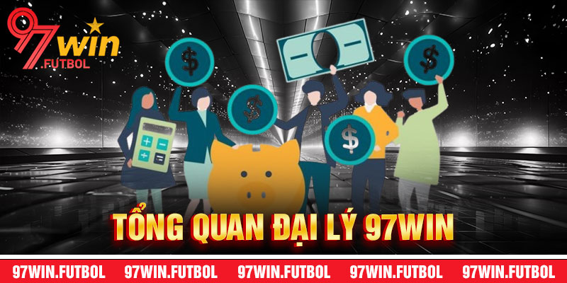 Tổng Quan Về Đại Lý 97Win