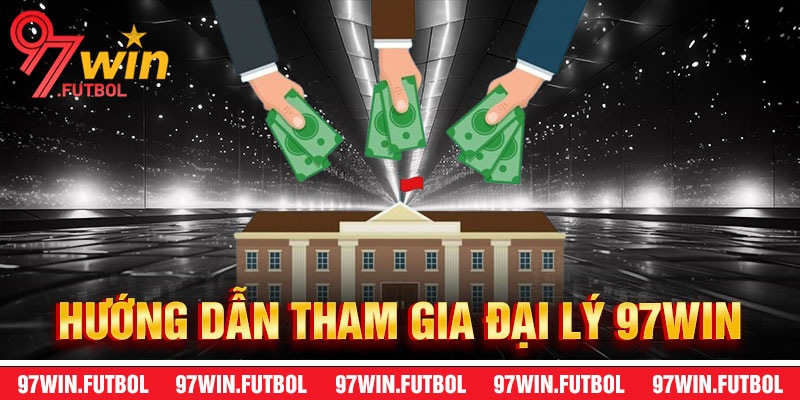 Hướng Dẫn Tham Gia Đại Lý 97Win