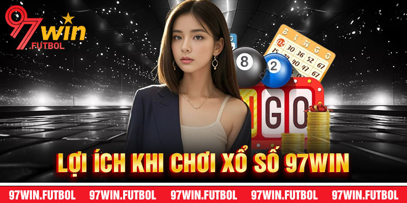 Lợi Ích Khi Chơi Xổ Số 97Win