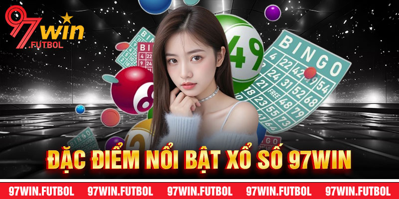 Đặc Điểm Nổi Bật Của Xổ Số 97Win