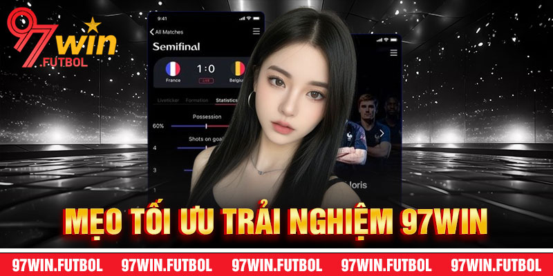 Mẹo Tối Ưu Hóa Trải Nghiệm Sau Khi Tải App 97Win