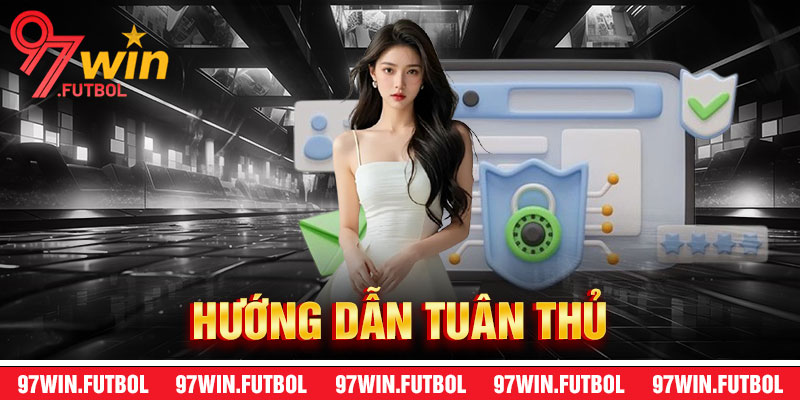 Hướng Dẫn Tuân Thủ Chính Sách Bảo Mật 97Win