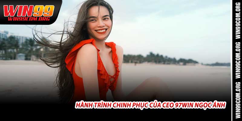 Hành Trình Chinh Phục Của CEO 97Win Ngọc Ánh